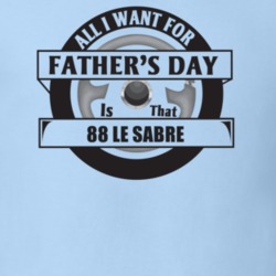 All I Want For Father's Day Is That 1988 Le Sabre Father's Day T Shirt