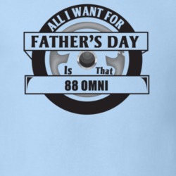 All I Want For Father's Day Is That 1988 Omni Father's Day T Shirt