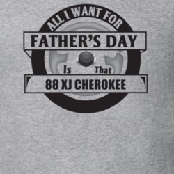 All I Want For Father's Day Is That 1988 Xj Cherokee Father's Day T Sh
