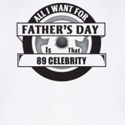 All I Want For Father's Day Is That 1989 Celebrity Father's Day T Shir