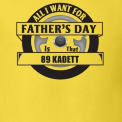 All I Want For Father's Day Is That 1989 Kadett Father's Day T Shirt