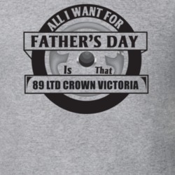 All I Want For Father's Day Is That 1989 Ltd Crown Victoria Father's D