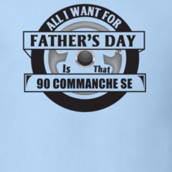 All I Want For Father's Day Is That 1990 COMMANCHE SE Father's Day T S