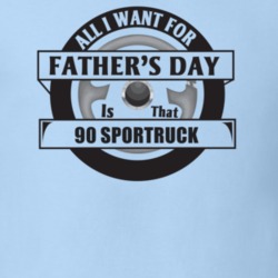 All I Want For Father's Day Is That 1990 SPORTRUCK Father's Day T Shir