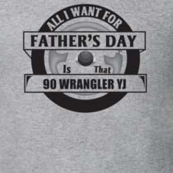 All I Want For Father's Day Is That 1990 WRANGLER YJ Father's Day T Sh
