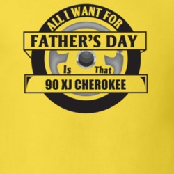 All I Want For Father's Day Is That 1990 XJ CHEROKEE Father's Day T Sh