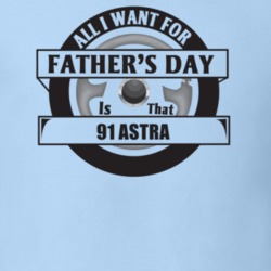 All I Want For Father's Day Is That 1991 ASTRA Father's Day T Shirt