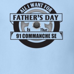 All I Want For Father's Day Is That 1991 COMMANCHE SE Father's Day T S