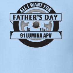 All I Want For Father's Day Is That 1991 LUMINA APV Father's Day T Shi