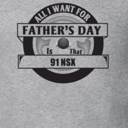 All I Want For Father's Day Is That 1991 NSX Father's Day T Shirt