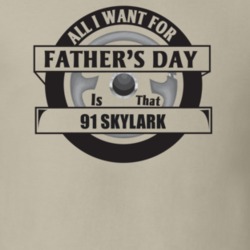 All I Want For Father's Day Is That 1991 SKYLARK Father's Day T Shirt