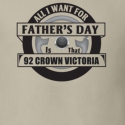 All I Want For Father's Day Is That 1992 CROWN VICTORIA Father's Day T