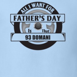 All I Want For Father's Day Is That 1993 DOMANI Father's Day T Shirt