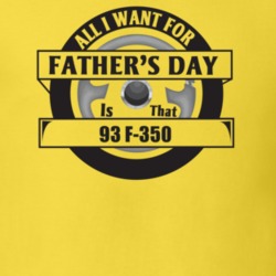 All I Want For Father's Day Is That 1993 F-350 Father's Day T Shirt