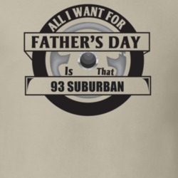 All I Want For Father's Day Is That 1993 SUBURBAN Father's Day T Shirt