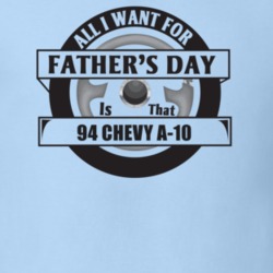 All I Want For Father's Day Is That 1994 CHEVY A-10 Father's Day T Shi