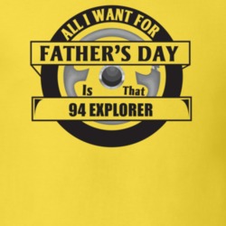 All I Want For Father's Day Is That 1994 EXPLORER Father's Day T Shirt