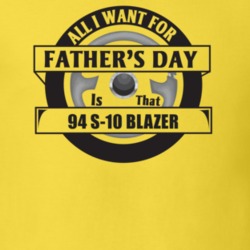 All I Want For Father's Day Is That 1994 S-10 BLAZER Father's Day T Sh