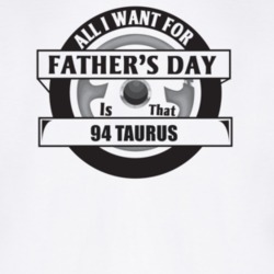 All I Want For Father's Day Is That 1994 TAURUS Father's Day T Shirt