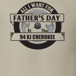 All I Want For Father's Day Is That 1994 XJ CHEROKEE Father's Day T Sh