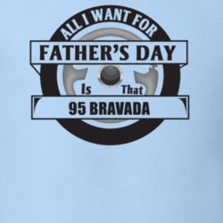 All I Want For Father's Day Is That 1995 BRAVADA Father's Day T Shirt
