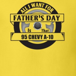All I Want For Father's Day Is That 1995 CHEVY A-10 Father's Day T Shi