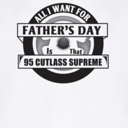 All I Want For Father's Day Is That 1995 CUTLASS SUPREME Father's Day 
