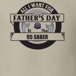All I Want For Father's Day Is That 1995 SABER Father's Day T Shirt