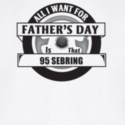 All I Want For Father's Day Is That 1995 SEBRING Father's Day T Shirt
