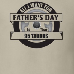 All I Want For Father's Day Is That 1995 TAURUS Father's Day T Shirt