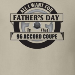 All I Want For Father's Day Is That 1996 ACCORD COUPE Father's Day T S