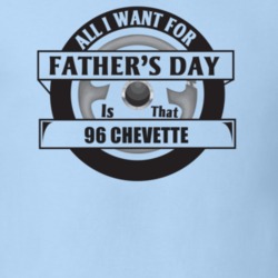 All I Want For Father's Day Is That 1996 CHEVETTE Father's Day T Shirt