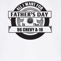 All I Want For Father's Day Is That 1996 CHEVY A-10 Father's Day T Shi