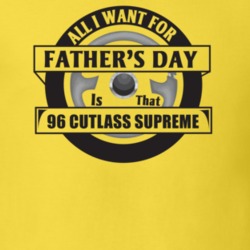 All I Want For Father's Day Is That 1996 CUTLASS SUPREME Father's Day 