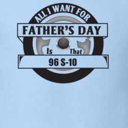 All I Want For Father's Day Is That 1996 S-10 Father's Day T Shirt