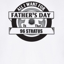 All I Want For Father's Day Is That 1996 STRATUS Father's Day T Shirt