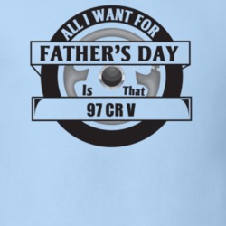 All I Want For Father's Day Is That 1997 CR V Father's Day T Shirt