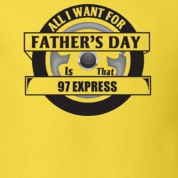 All I Want For Father's Day Is That 1997 EXPRESS Father's Day T Shirt