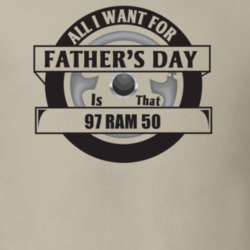 All I Want For Father's Day Is That 1997 RAM 50 Father's Day T Shirt