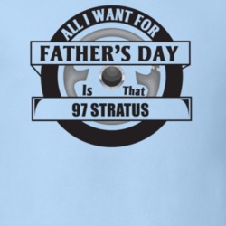 All I Want For Father's Day Is That 1997 STRATUS Father's Day T Shirt
