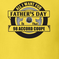 All I Want For Father's Day Is That 1998 ACCORD COUPE Father's Day T S