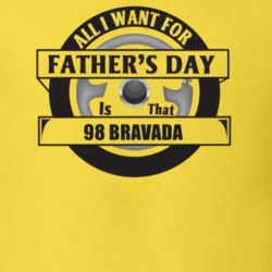 All I Want For Father's Day Is That 1998 BRAVADA Father's Day T Shirt