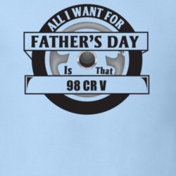 All I Want For Father's Day Is That 1998 CR V Father's Day T Shirt