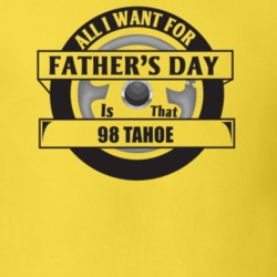 All I Want For Father's Day Is That 1998 TAHOE Father's Day T Shirt