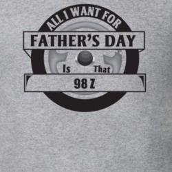 All I Want For Father's Day Is That 1998 Z Father's Day T Shirt