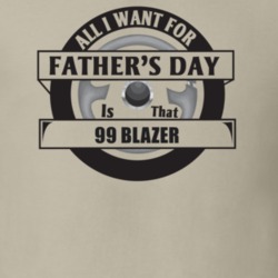 All I Want For Father's Day Is That 1999 BLAZER Father's Day T Shirt