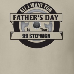 All I Want For Father's Day Is That 1999 STEPWGN Father's Day T Shirt