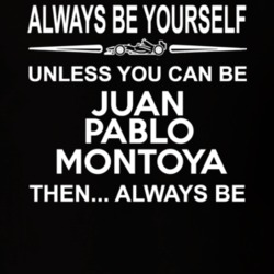 Always Be Yourself Juan Pablo Montoya Dark T Shirt
