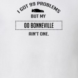 I Got 99 Problems But My Pontiac Bonneville Ain't One Funny T Shirt