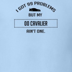 I Got 99 Problems But My Chevy Cavalier Ain't One Funny T Shirt